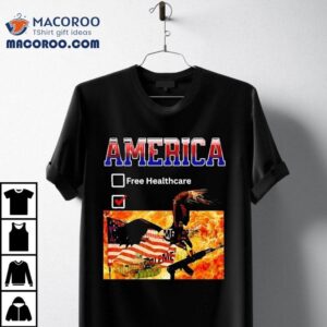 America Free Healthcare In War Shirt 3 America Free Healthcare In War Tshirt