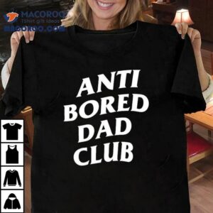 Anti Bored Dad Club Tshirt