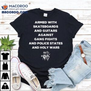 Armed With Skateboards And Guitars Against Gang Fights And Police States Tshirt