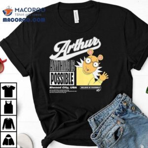 Arthur Anything Is Possible Elwood City Usa Believe In Yourself Tshirt