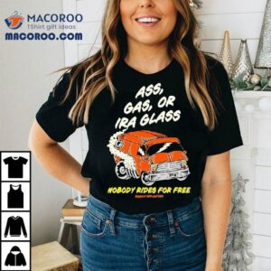 Ass Gas Or Ira Glass Nobody Rides For Free Support Npr And Pbs Tshirt