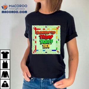 Bankrupted By Trump Tariff Tax Tshirt