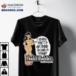 Budz And Baddiez If She Owns Boots Or Bikini She Going Be Expensive Shirt 3 Budz And Baddiez If She Owns Boots Or Bikini She Going Be Expensive Tshirt