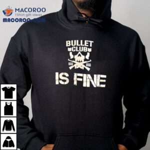 Bullet Club Is Fine Shirt 3 Bullet Club Is Fine Tshirt