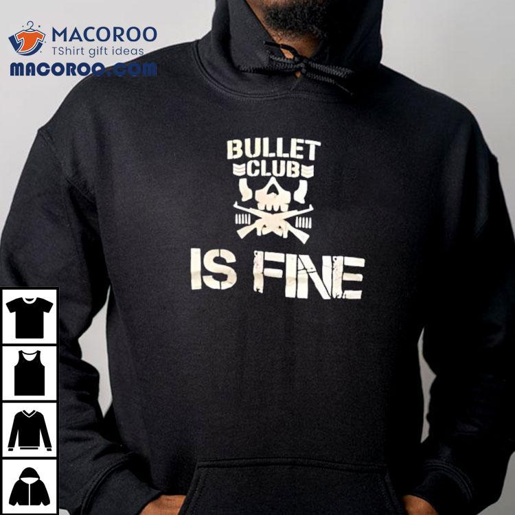 Bullet Club Is Fine Shirt Bullet Club Is Fine Shirt