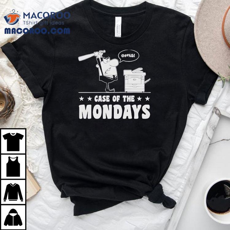 Case Of The Mondays Shirt Case Of The Mondays Shirt