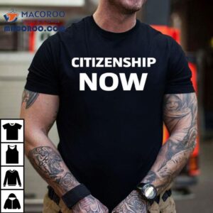 Citizenship Now Tshirt