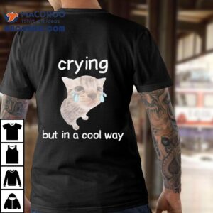 Crying But In A Cool Way Ca Tshirt