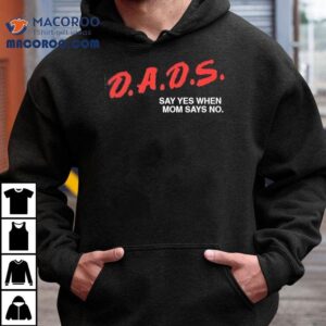 Dads Say Yes When Mom Says No Tshirt