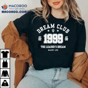 Dream Club The Leader's Dream Mark Lee 1999 Shirt 3 Dream Club The Leader S Dream Mark Lee Tshirt