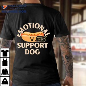 Emotional Support Dog You Can Do I Tshirt