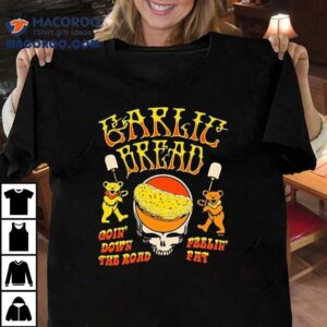 Garlic Bread Goin' Down The Road Feelin' Fat Bears Shirt 3 Garlic Bread Goin Down The Road Feelin Fat Bears Tshirt