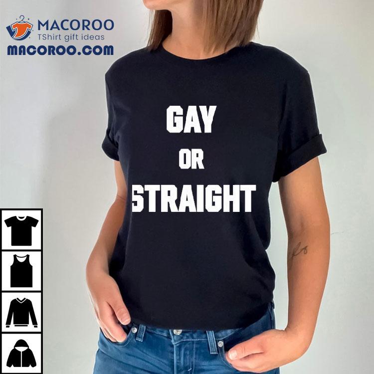 Gay Or Straight Shirt Gay Or Straight Shirt