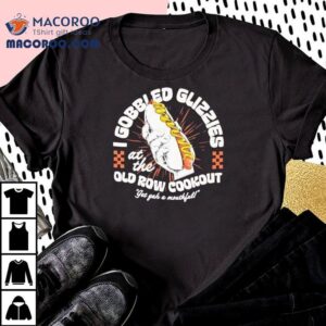 Hot Dog I Gobble Glizzies At The Old Row Cookout Glizzies Tshirt
