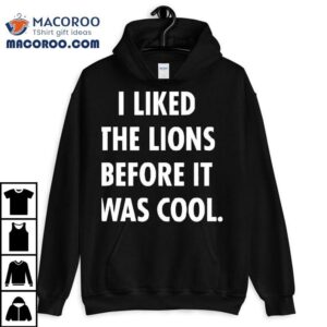 I Liked The Lions Before It Was Cool Detroit Lions Tshirt