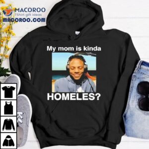 Ishowspeed My Mom Is Kinda Homeless Shirt 3 Ishowspeed My Mom Is Kinda Homeless Tshirt