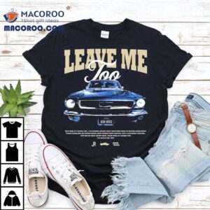 Josh Ross Leave Me Too Tour 2025 Car Shirt 3 Josh Ross Leave Me Too Tour Car Tshirt