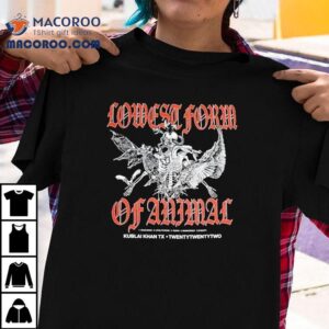 Kublai Khan Tx Lowest Form Of Animal Tshirt
