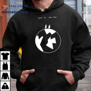 Love Is The Law Tshirt