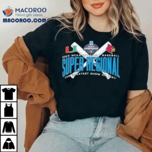 Miami Hurricanes Vs Louisville Ncaa Division I Baseball Super Regional 2025 The Greatest Show On Dirt Shirt 3 Miami Hurricanes Vs Louisville Ncaa Division I Baseball Super Regional The Greatest Show On Dir Tshirt