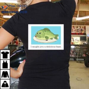 Napoleon Dynamite I Caught You A Delicious Bass Fish Tshirt