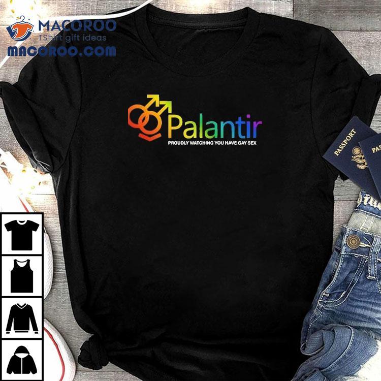 Palantir Technologies Proudly Watching You Have Gay Sex Shirt Palantir Technologies Proudly Watching You Have Gay Sex Shirt