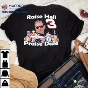 Raise Hell Praise Do It For Dale Earnhard Tshirt