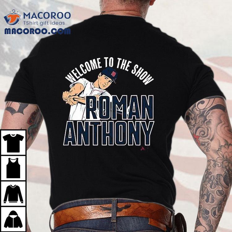 Roman Anthony Welcome To The Show Shirt Roman Anthony Welcome To The Show Shirt