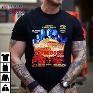 Rowdy Roddy Piper Pro Wrestlers Vs Zombies A Movie By Cody Knotts It Is Non Stop Action Laughs And Gore Tshirt