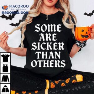 Sick One Some Are Sicker Than Others Tshirt