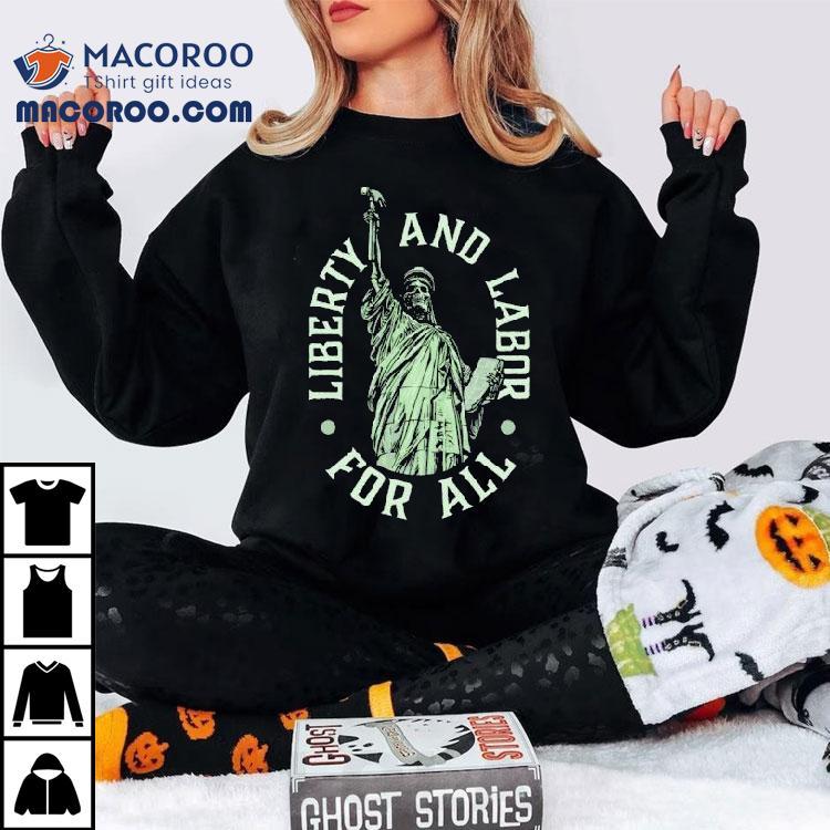 Skeleton Liberty And Labor For All Shirt Skeleton Liberty And Labor For All Shirt