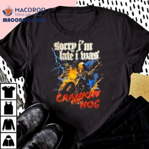 Skeleton Racing Sorry I'm Late I Was Crankin My Hog Shirt 3 Skeleton Racing Sorry I M Late I Was Crankin My Hog Tshirt