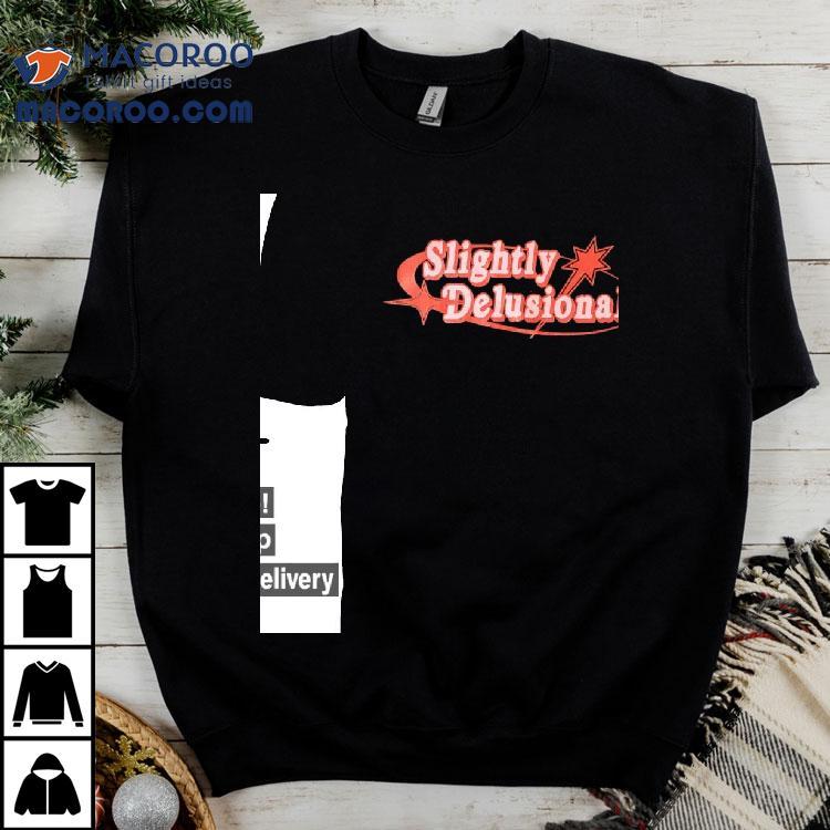 Slightly Delusional Shirt Slightly Delusional Shirt