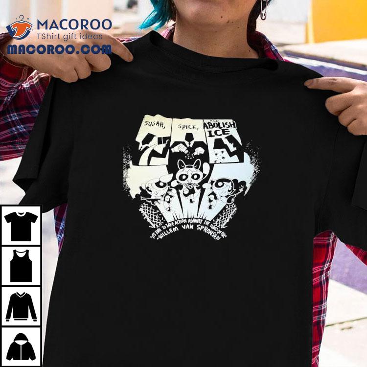 Sugar Spice And Abolish Ice It’s Time The Take Action Against The Forces Of Evil Willem Van Spronsen Shirt Sugar Spice And Abolish Ice It’s Time The Take Action Against The Forces Of Evil Willem Van Spronsen Shirt