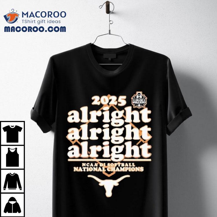 Texas Longhorns Softball Alright Alright Alright 2025 National Champions Shirt Texas Longhorns Softball Alright Alright Alright 2025 National Champions Shirt