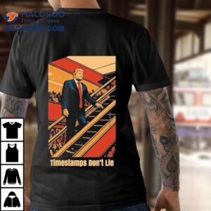 Trump Timestamps Don T Lie Tshirt