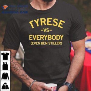 Tyrese Vs Everybody Even Ben Stiller Shirt 3 Tyrese Vs Everybody Even Ben Stiller Tshirt
