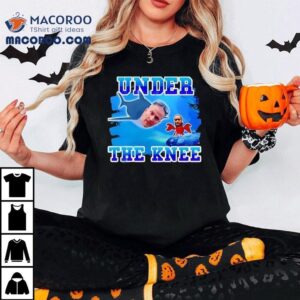 Under The Knee Tshirt