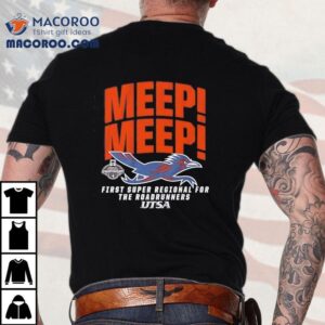 Utsa Baseball Meep Meep First Super Regional For The Roadrunners Tshirt