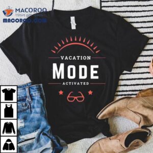Vacation Mode Activated Tshirt