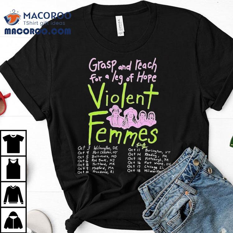 Violent Femmes Grasp And Reach For A Leg Of Hope Fall Tour 2025 Dates Shirt Violent Femmes Grasp And Reach For A Leg Of Hope Fall Tour 2025 Dates Shirt