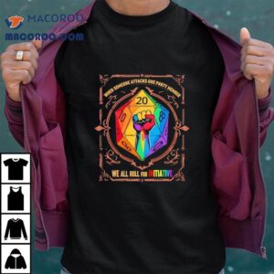 When Someone Attacks One Party Member We All Roll For Initiative Lgbtq Tshirt