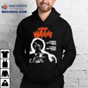 Without Warning Horror It Preys On Human Fear It Feeds On Human Flesh Movie Tshirt