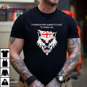 Wolf Hostomel Wasn't Luck It Was Us Shirt 3 Wolf Hostomel Wasn T Luck It Was Us Tshirt