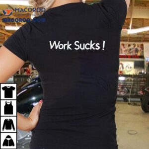 Work Sucks Tshirt