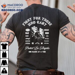 X Raised Protect Los Angeles One Block At A Time Fight For Those Who Can't Hands Shirt 3 X Raised Protect Los Angeles One Block At A Time Fight For Those Who Can T Hands Tshirt