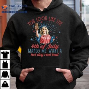 You Look Like The Happy Th Of July Makes Me Want A Hot Dog Real Bad America Tshirt