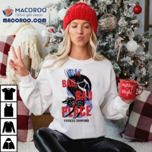 A Bad Bad Place Frances Crawford Shirt