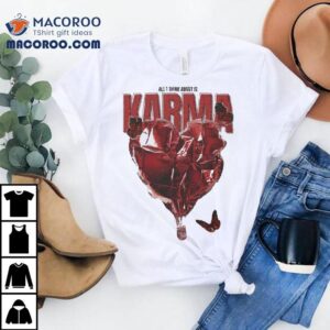 All I Think About Is Karma The Wonder Studio Shirt