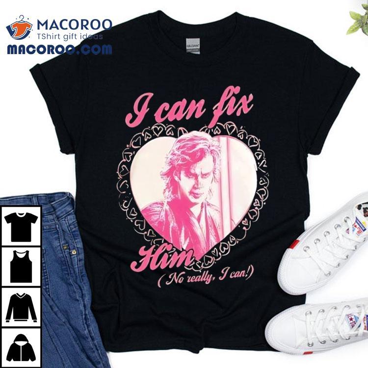 Anakin Skywalker I Can Fix Him No Really I Can Shirt Anakin Skywalker I Can Fix Him No Really I Can Shirt